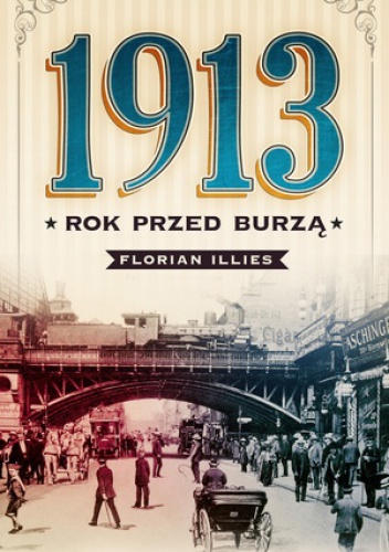 DKK Florian Illies – „1913 Rok przed Burzą”