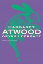 Margaret Atwood, „Oryks i Derkacz”