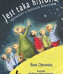 Jest taka historia. Opowieść o Januszu Korczaku.