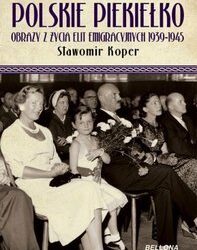 Polskie piekiełko obrazy z życia elit emigracyjnych 1939-1945
