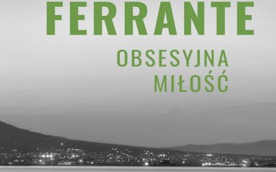 Elena Ferrante – Obsesyjna miłość