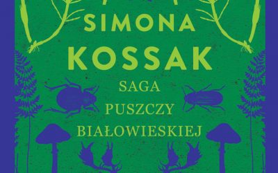Simona Kossak – Saga puszczy białowieskiej