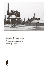Okładka książki Pogranicze wszystkiego. Podróże po Wołyniu