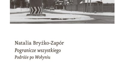 Natalia Bryżko-Zapór – Pogranicze wszystkiego. Podróże po Wołyniu