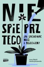 „Nie spieprz tego: Jak zachować więź z dzieckiem?”, Anna Olejnik, Monika Janiszewska