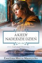 Ewelina Maria Mantycka, „A kiedy nadejdzie dzień: Cud znad Oziornoje”
