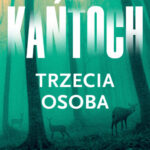 Anna Kańtoch "Trzecia osoba "