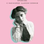 Joanna Kuciel-Frydryszak "Iłła. Opowieść o Kazimierze Iłłakowiczównie"