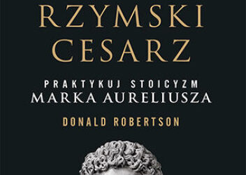 Donald Robertson „Myśl jak rzymski cesarz. Praktykuj stoicyzm Marka Aureliusza”