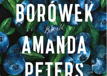 Amanda Peters „Zbieracze borówek”