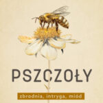 Natalia Jakubus "Pszczoły. Zbrodnia, intryga, miód"
