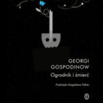 Georgi Gospodinow "Ogrodnik i śmierć"