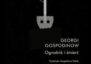Georgi Gospodinow „Ogrodnik i śmierć”
