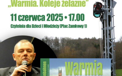 Spotkanie z Wojciechem Kujawskim. „Warmia. Koleje żelazne”