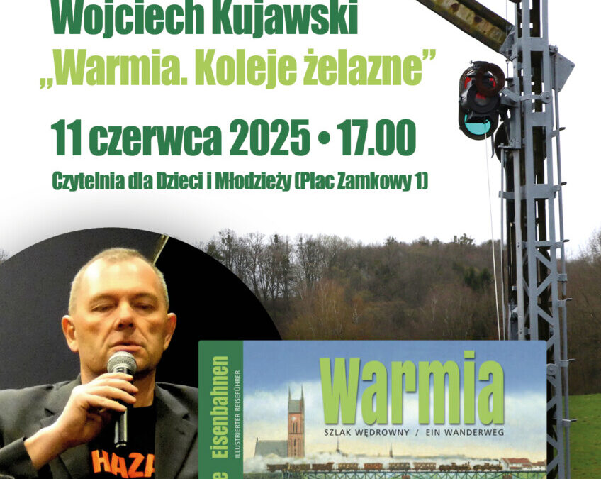 Spotkanie z Wojciechem Kujawskim. „Warmia. Koleje żelazne”