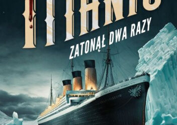Izabela Żukowska „Titanic zatonął dwa razy”