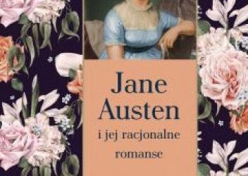 Anna Przedpełska-Trzeciakowska „Jane Austen i jej racjonalne romanse”