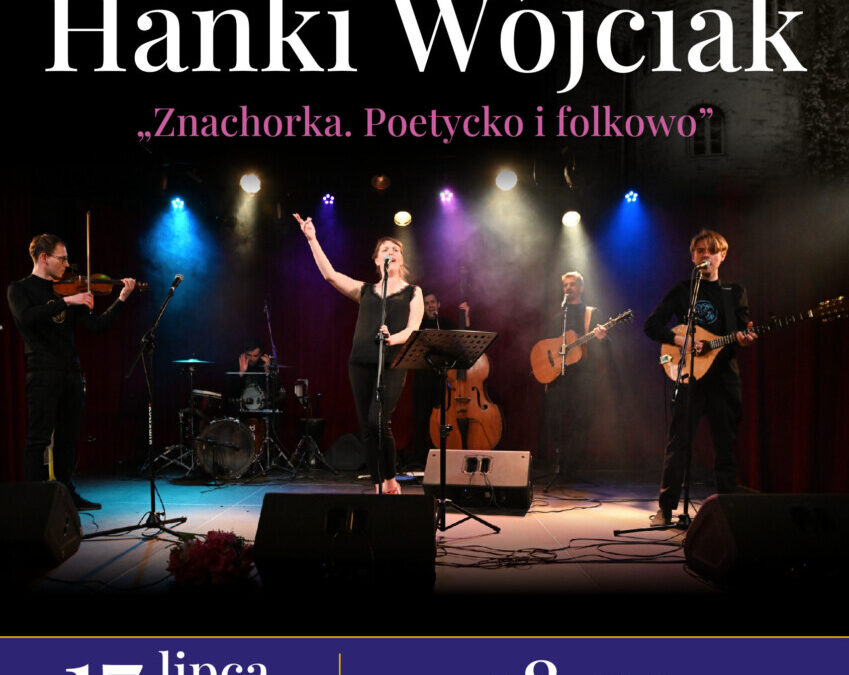 Kapela Hanki Wójciak „Znachorka. Poetycko i folkowo” Koncert 17.07.2026